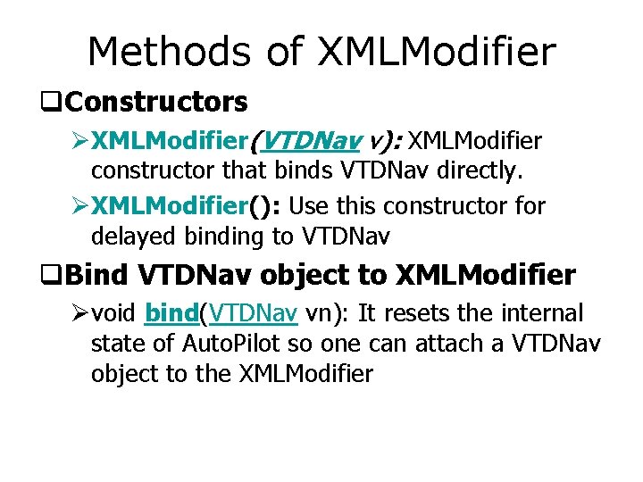 Methods of XMLModifier q. Constructors ØXMLModifier(VTDNav v): XMLModifier constructor that binds VTDNav directly. ØXMLModifier():