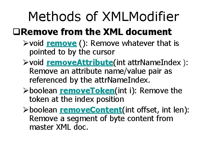 Methods of XMLModifier q. Remove from the XML document Øvoid remove (): Remove whatever