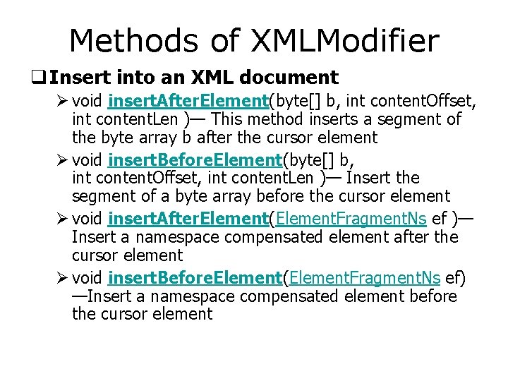 Methods of XMLModifier q Insert into an XML document Ø void insert. After. Element(byte[]