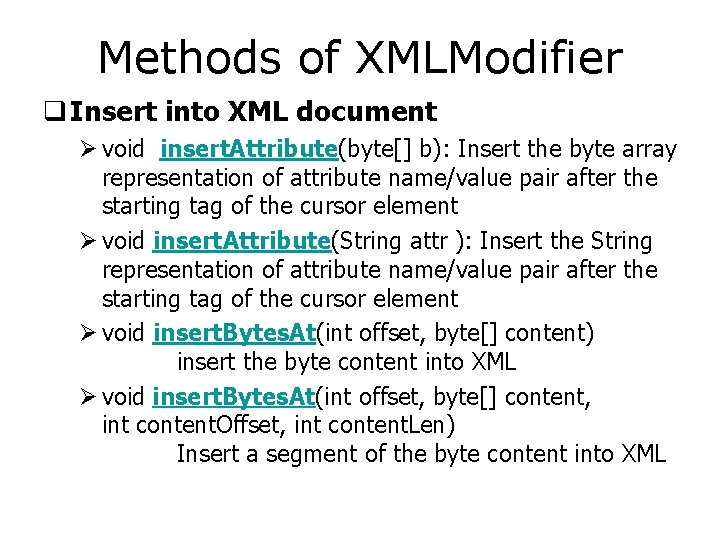 Methods of XMLModifier q Insert into XML document Ø void insert. Attribute(byte[] b): Insert