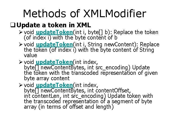 Methods of XMLModifier q Update a token in XML Ø void update. Token(int i,