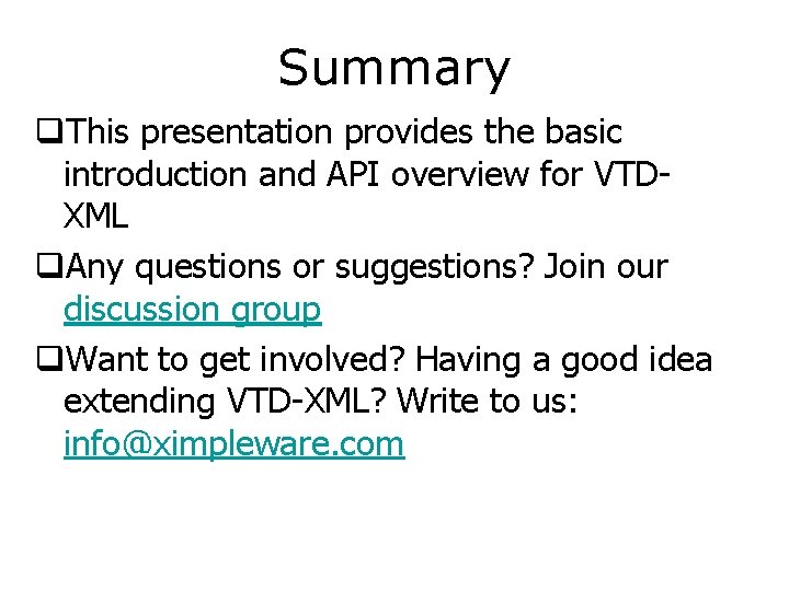 Summary q. This presentation provides the basic introduction and API overview for VTDXML q.