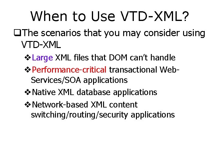 When to Use VTD-XML? q. The scenarios that you may consider using VTD-XML v.