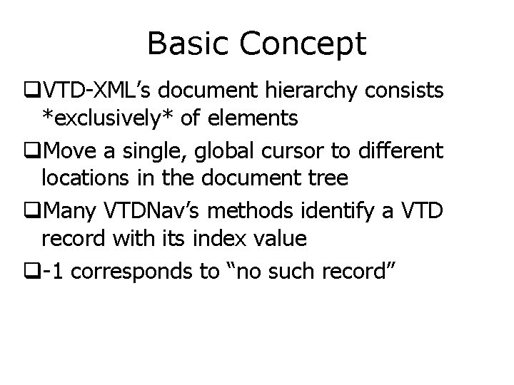 Basic Concept q. VTD-XML’s document hierarchy consists *exclusively* of elements q. Move a single,