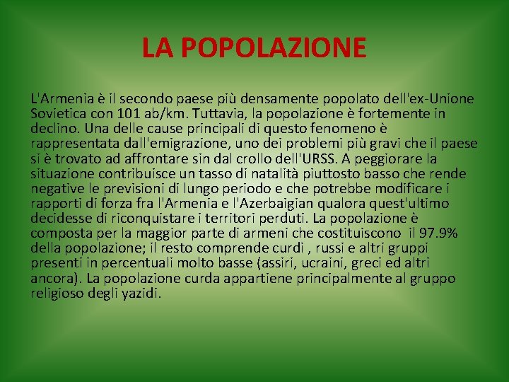 LA POPOLAZIONE L'Armenia è il secondo paese più densamente popolato dell'ex-Unione Sovietica con 101