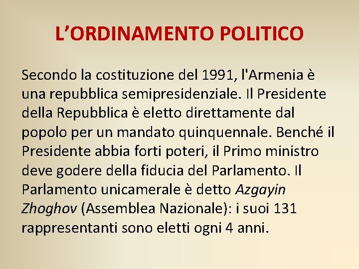 L’ORDINAMENTO POLITICO Secondo la costituzione del 1991, l'Armenia è una repubblica semipresidenziale. Il Presidente