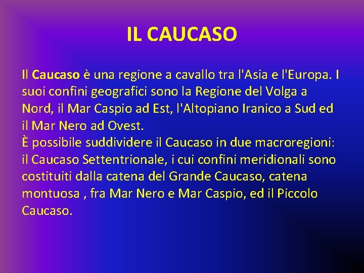 IL CAUCASO Il Caucaso è una regione a cavallo tra l'Asia e l'Europa. I