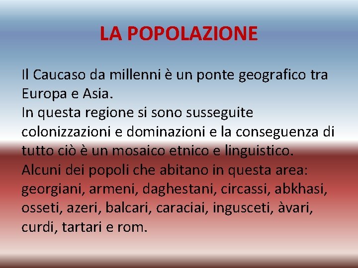 LA POPOLAZIONE Il Caucaso da millenni è un ponte geografico tra Europa e Asia.