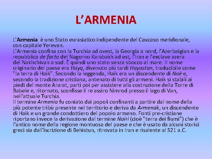 L’ARMENIA L'Armenia è uno Stato eurasiatico indipendente del Caucaso meridionale, con capitale Yerevan. L'Armenia