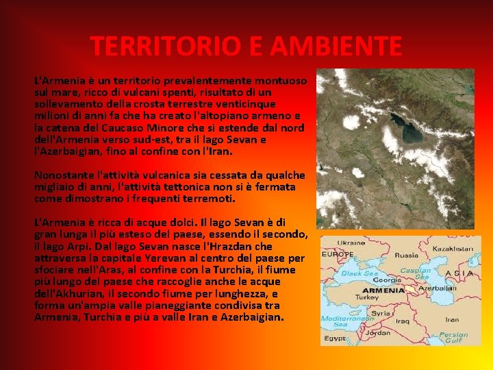 TERRITORIO E AMBIENTE L'Armenia è un territorio prevalentemente montuoso sul mare, ricco di vulcani