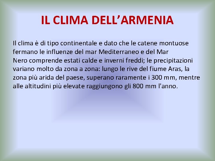 IL CLIMA DELL’ARMENIA Il clima è di tipo continentale e dato che le catene