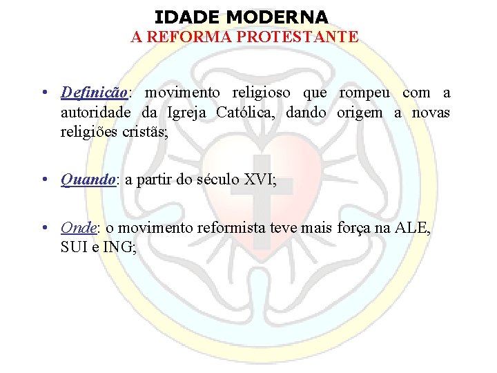 IDADE MODERNA A REFORMA PROTESTANTE • Definição: movimento religioso que rompeu com a autoridade