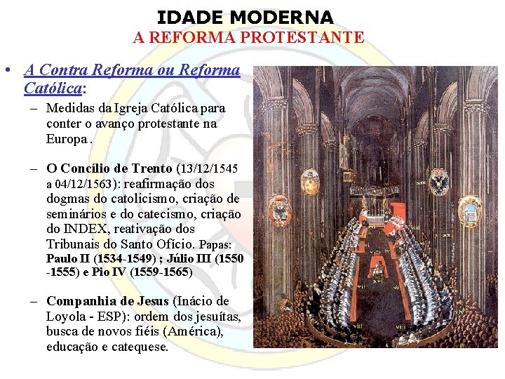 IDADE MODERNA A REFORMA PROTESTANTE • A Contra Reforma ou Reforma Católica: – Medidas