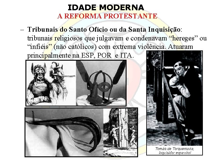 IDADE MODERNA A REFORMA PROTESTANTE – Tribunais do Santo Ofício ou da Santa Inquisição: