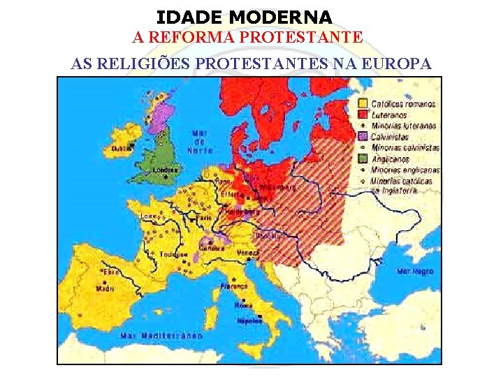 IDADE MODERNA A REFORMA PROTESTANTE AS RELIGIÕES PROTESTANTES NA EUROPA 