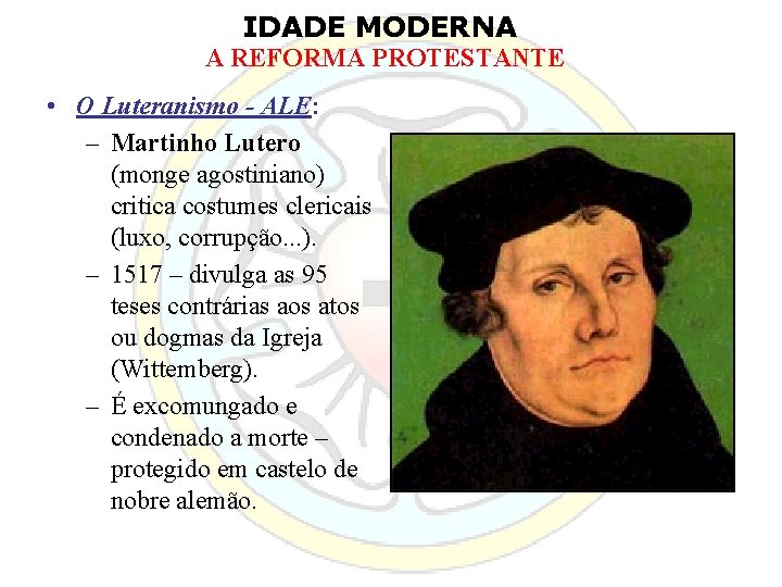 IDADE MODERNA A REFORMA PROTESTANTE • O Luteranismo - ALE: – Martinho Lutero (monge