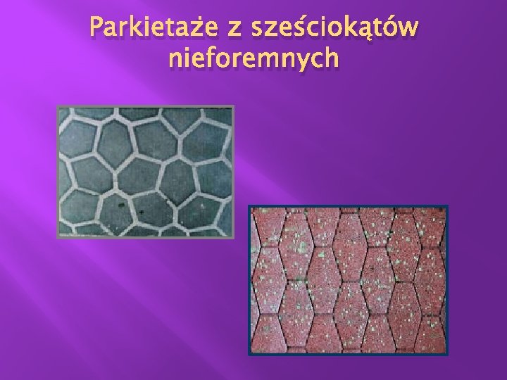 Parkietaże z sześciokątów nieforemnych Parkietaże z sześciokątów nieforemnych
