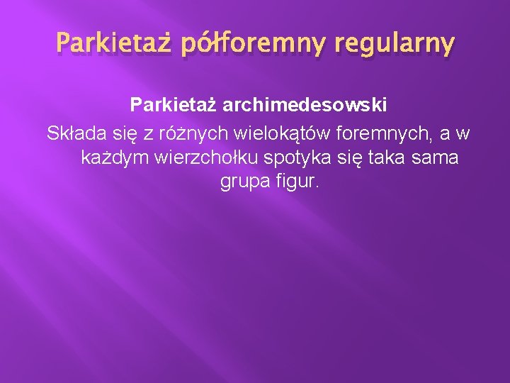Parkietaż półforemny regularny Parkietaż archimedesowski Składa się z różnych wielokątów foremnych, a w każdym Parkietaż półforemny regularny Parkietaż archimedesowski Składa się z różnych wielokątów foremnych, a w każdym