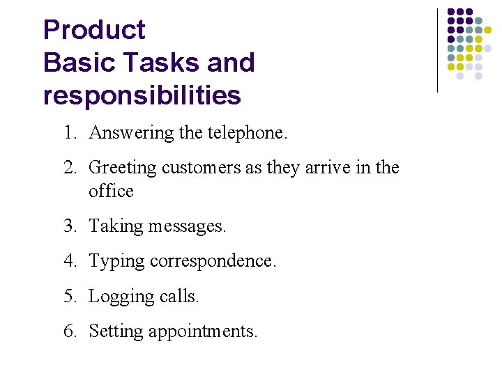 Product Basic Tasks and responsibilities 1. Answering the telephone. 2. Greeting customers as they
