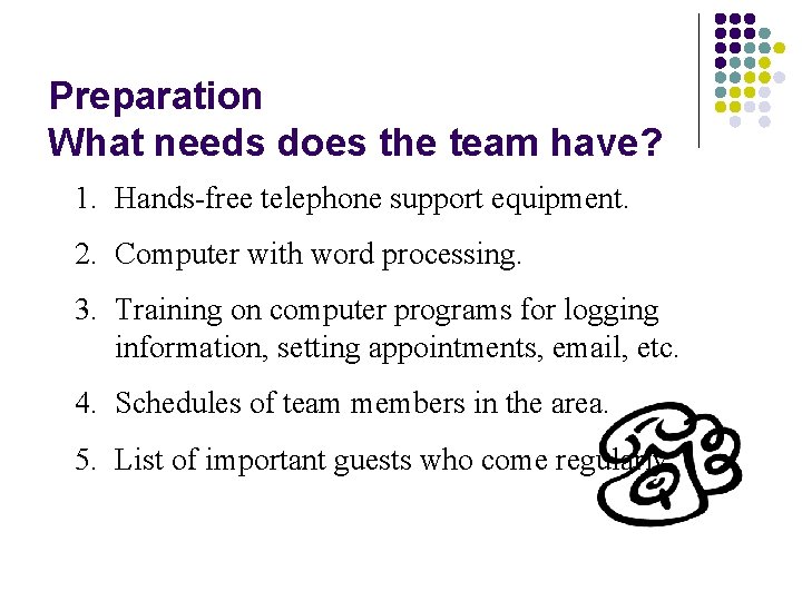 Preparation What needs does the team have? 1. Hands-free telephone support equipment. 2. Computer