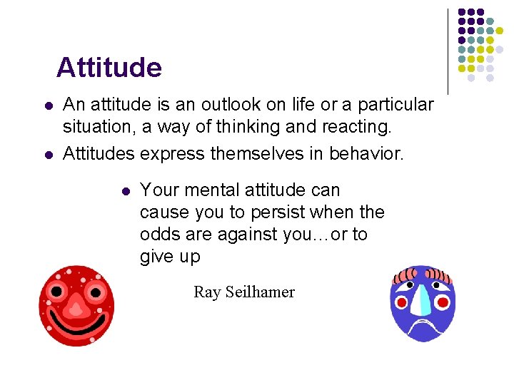 Attitude l l An attitude is an outlook on life or a particular situation,