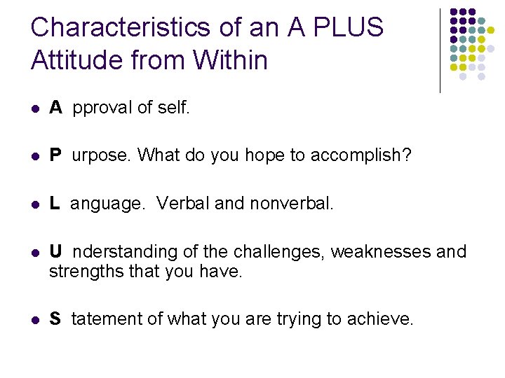 Characteristics of an A PLUS Attitude from Within l A pproval of self. l