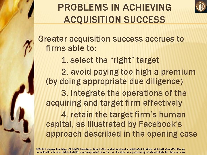 PROBLEMS IN ACHIEVING ACQUISITION SUCCESS Greater acquisition success accrues to firms able to: 1.