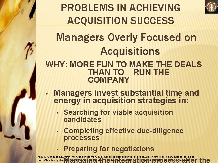 PROBLEMS IN ACHIEVING ACQUISITION SUCCESS Managers Overly Focused on Acquisitions WHY: MORE FUN TO