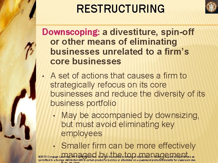 RESTRUCTURING Downscoping: a divestiture, spin-off or other means of eliminating businesses unrelated to a