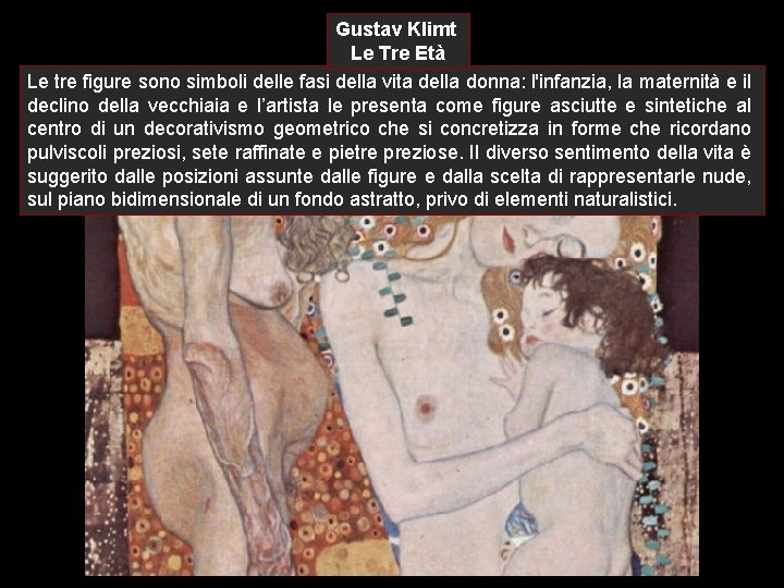 Gustav Klimt Le Tre Età Le tre figure sono simboli delle fasi della vita