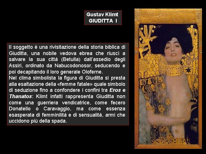 Gustav Klimt GIUDITTA I Il soggetto è una rivisitazione della storia biblica di Giuditta,