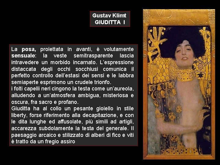 Gustav Klimt GIUDITTA I La posa, proiettata in avanti, è volutamente sensuale: la veste