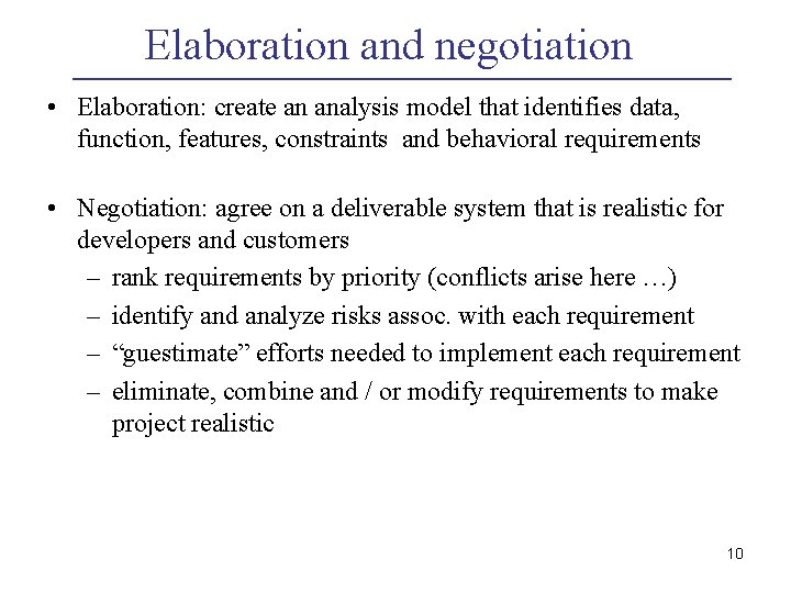 Elaboration and negotiation • Elaboration: create an analysis model that identifies data, function, features,