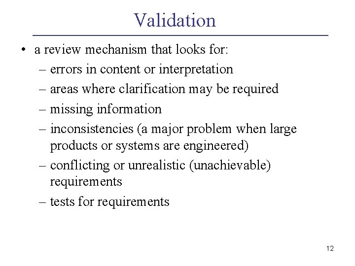 Validation • a review mechanism that looks for: – errors in content or interpretation