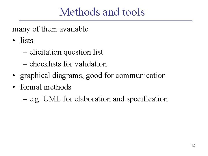 Methods and tools many of them available • lists – elicitation question list –