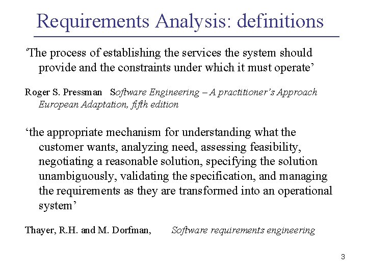 Requirements Analysis: definitions ‘The process of establishing the services the system should provide and