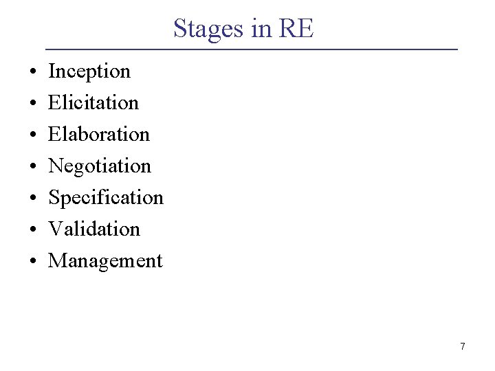 Stages in RE • • Inception Elicitation Elaboration Negotiation Specification Validation Management 7 