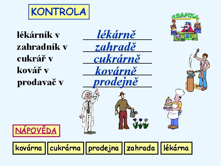 KONTROLA lékárník v zahradník v cukrář v kovář v prodavač v _______ lékárně _______