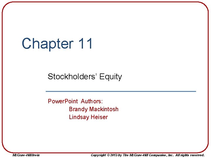 Chapter 11 Stockholders’ Equity Power. Point Authors: Brandy Mackintosh Lindsay Heiser Mc. Graw-Hill/Irwin Copyright