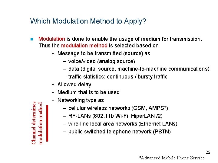 Which Modulation Method to Apply? Modulation is done to enable the usage of medium