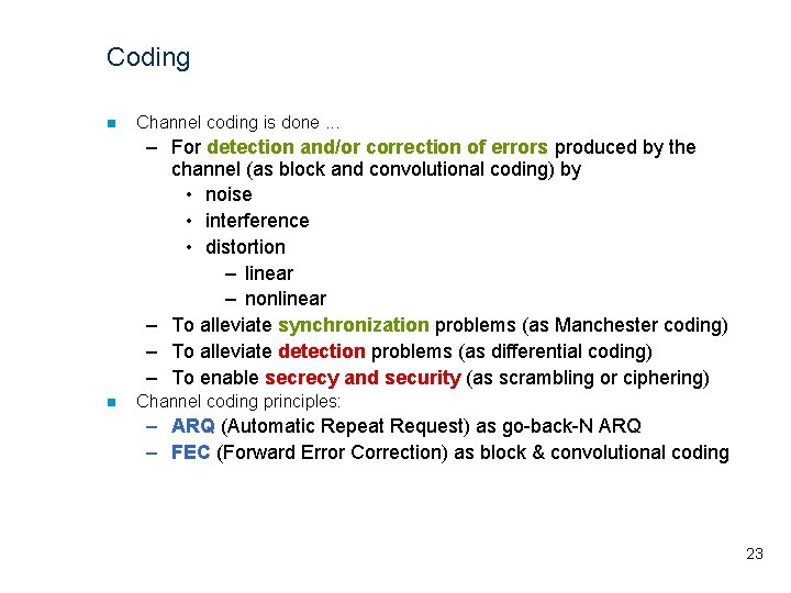 Coding n Channel coding is done. . . – For detection and/or correction of
