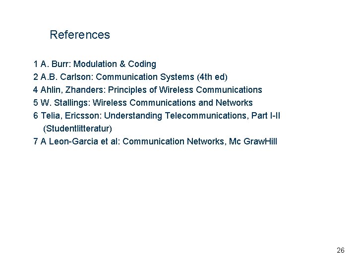 References 1 A. Burr: Modulation & Coding 2 A. B. Carlson: Communication Systems (4