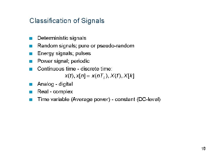 Classification of Signals n n n n Deterministic signals Random signals; pure or pseudo-random