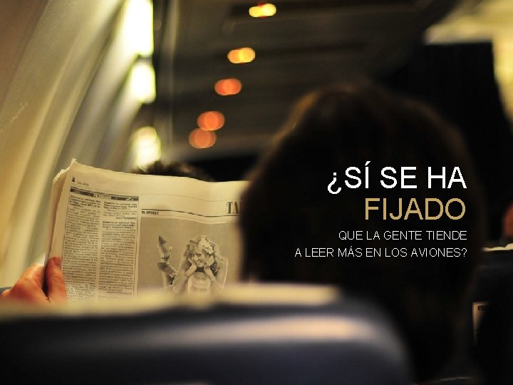 ¿SÍ SE HA FIJADO QUE LA GENTE TIENDE A LEER MÁS EN LOS AVIONES?