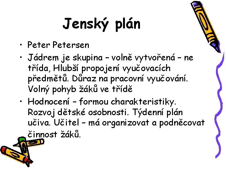 Jenský plán • Petersen • Jádrem je skupina – volně vytvořená – ne třída,