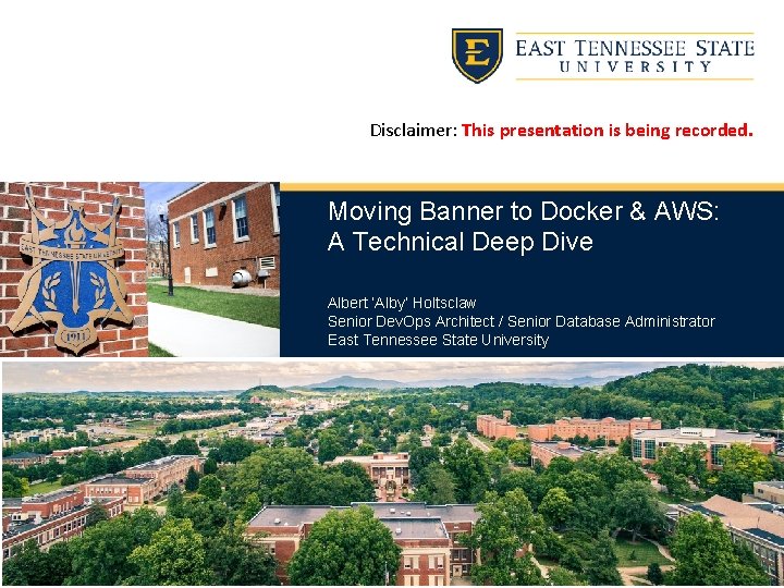 Disclaimer: This presentation is being recorded. Moving Banner to Docker & AWS: A Technical