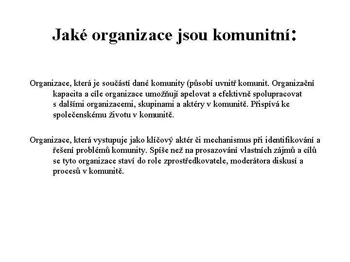 Jaké organizace jsou komunitní: Organizace, která je součástí dané komunity (působí uvnitř komunit. Organizační