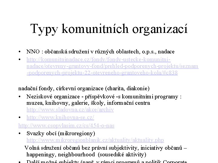 Typy komunitních organizací • NNO : občanská sdružení v různých oblastech, o. p. s.