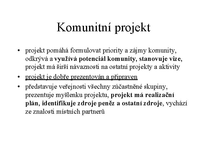 Komunitní projekt • projekt pomáhá formulovat priority a zájmy komunity, odkrývá a využívá potenciál