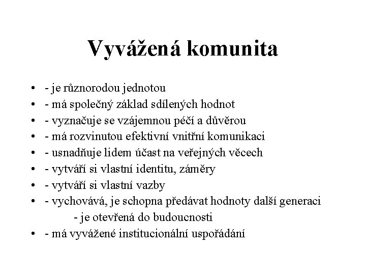 Vyvážená komunita • • - je různorodou jednotou - má společný základ sdílených hodnot